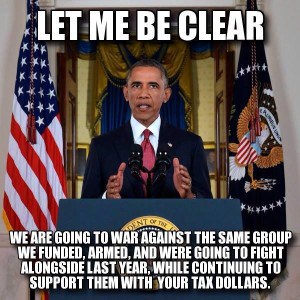 obama-letmebeclear-we_are_going_to_war_against_isis_whom_we_funded_armed_n_financed